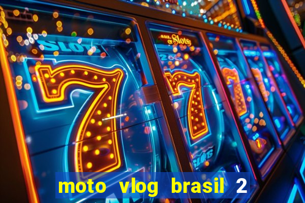 moto vlog brasil 2 dinheiro infinito
